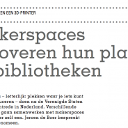 Makerspaces veroveren hun plaats in Nederland, bibliotheek als werkplaats (artikel InformatieProfessional)